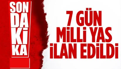 7 gün süreyle milli yas ilan edildi