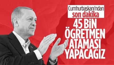 Cumhurbaşkanı Erdoğan: 45 bin yeni öğretmen ataması yapacağız