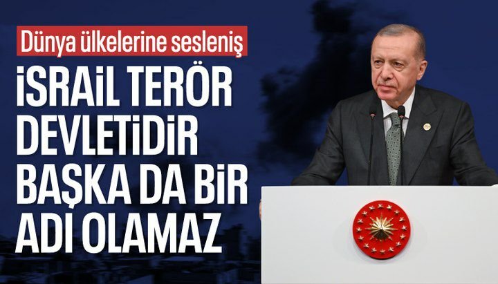 Cumhurbaşkanı Erdoğan: İsrail terör devletidir