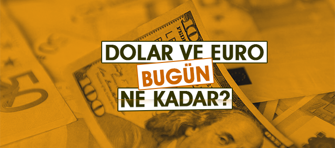 Dolar-Euro bugün ne kadar?