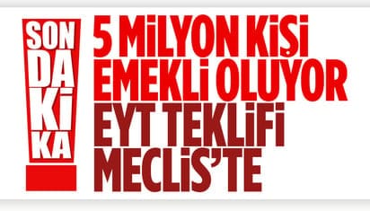  EYT düzenlemesi Meclis'e sunuldu