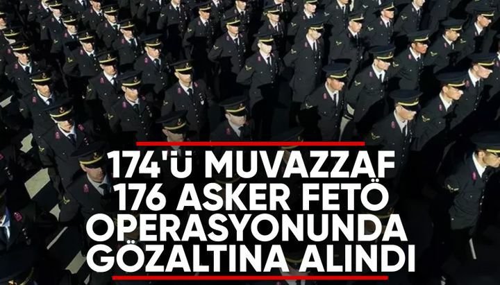 FETÖ soruşturmasında 176 askere gözaltı kararı