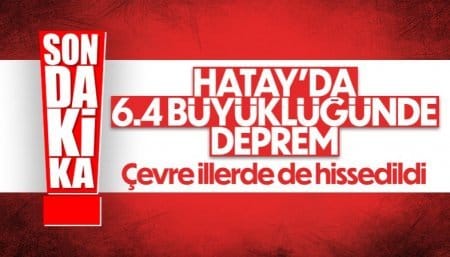 Hatay'da 6.4 şiddetinde deprem