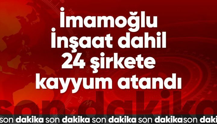 İBB soruşturması kapsamında 24 şirkete kayyum atandı