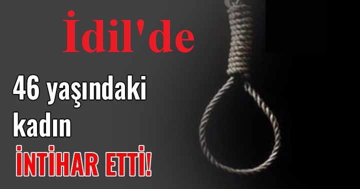 İdil’de korkunç olay! 46 yaşındaki kadın yaşamına Son verdi.