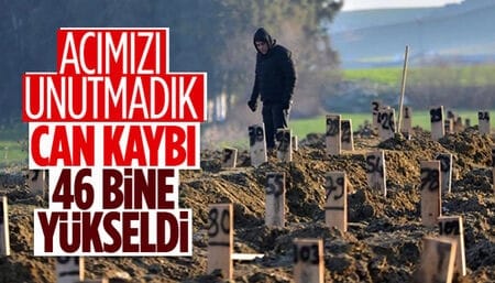 Kahramanmaraş merkezli depremlerde can kaybı 46 bini geçti