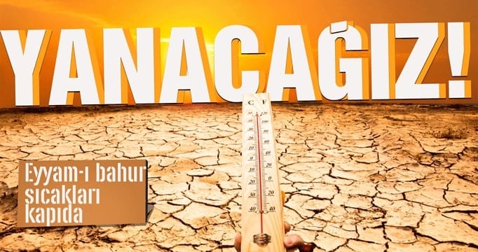 Kavrulacağız! Eyyam-ı bahur sıcakları geliyor!