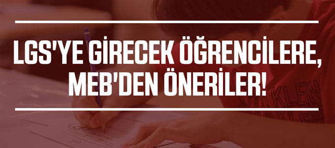 LGS'ye girecek öğrencilere, MEB'den öneriler!