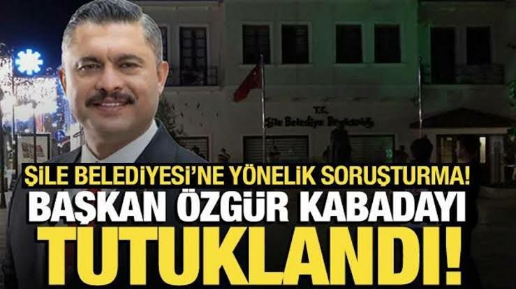 Şile Belediye Başkanı Kabadayı ve 4 şüpheli tutuklandı