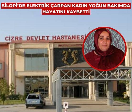 Silopi'de feci olay: Elektrik çarpan kadın hayatını kaybetti!