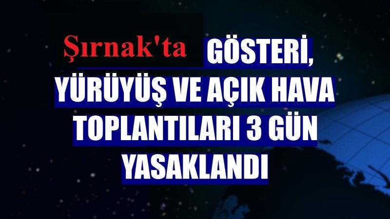 Şırnak’ta açık hava toplantıları 3 gün yasaklandı