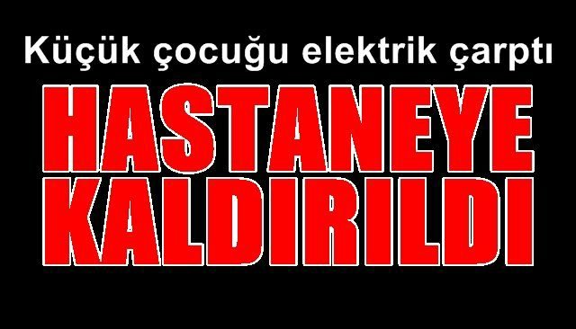Şırnak’ta Elektrik Çarpması! Bir Çocuk Hastaneye Kaldırıldı