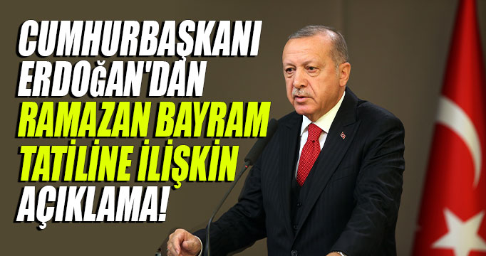 Cumhurbaşkanı Erdoğan açıkladı! Bayram tatili 9 gün oldu