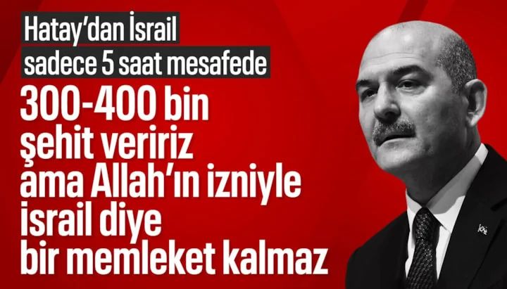 Süleyman Soylu: 300-400 bin şehit veririz ama İsrail diye bir memleket kalmaz