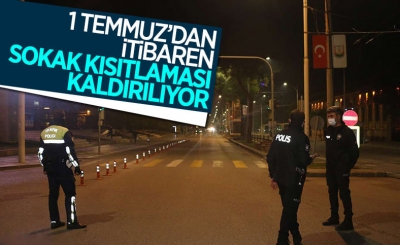 1 Temmuz itibariyle sokağa çıkma kısıtlaması kaldırılacak