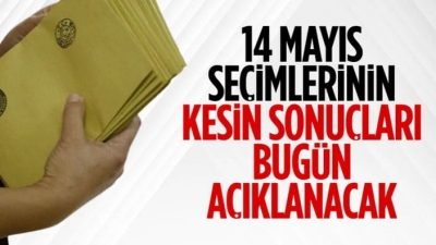 14 Mayıs seçimlerinin kesin sonuçları bugün ilan edilecek