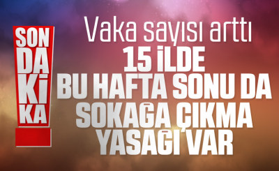 15 ilde sokağa çıkma yasağı uygulanacak 