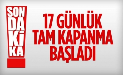 17 günlük tam kapanma başladı