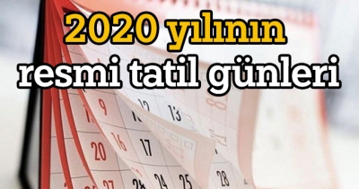 2020'de resmi tatiller hangi güne denk geliyor? İşte 2020 yılının resmi tatil günleri