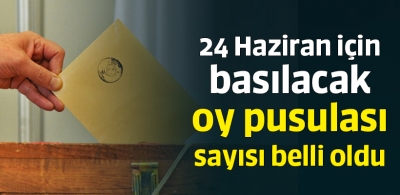 24 Haziran için basılacak oy pusulası sayısı belli oldu
