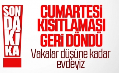 58 ilde cumartesi sokağa çıkma kısıtlaması geri döndü