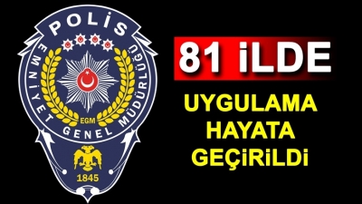 81 ilde uygulama hayata geçirildi