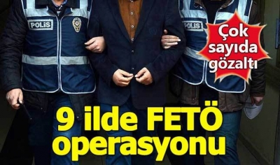 9 ilde FETÖ operasyonu
