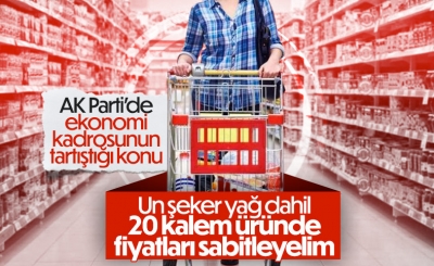 AK Parti'de 20 kalem ürün fiyatının yıl sonuna kadar sabitlenmesi önerildi