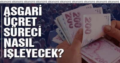 Asgari ücret süreci nasıl işleyecek?