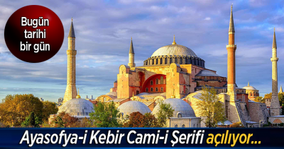 Ayasofya-i Kebir Cami-i Şerifi açılıyor