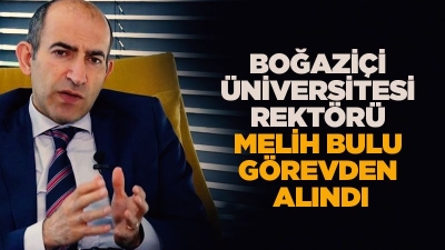 Boğaziçi Rektörü Melih Bulu görevden alındı 