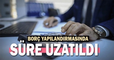 Borç yapılandırmasında süre uzatıldı