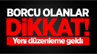  Borcu olanlar dikkat! Belli oldu