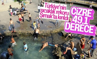 Cizre, 49.1 derece sıcaklık ile Türkiye rekoru kırdı