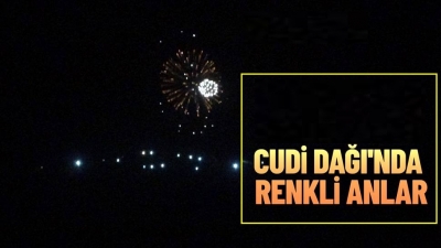 Cudi Dağı havai fişeklerle aydınlandı