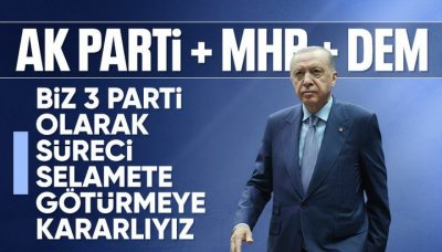 Cumhurbaşkanı Erdoğan: Biz 3 parti olarak süreci selamete götürmekte kararlıyız