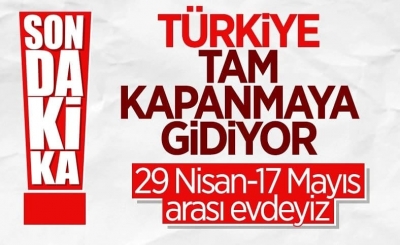 Cumhurbaşkanı tam kapanmanın tarihlerini açıkladı