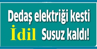 DEDAŞ elektrikleri kesti, idil susuz kaldı