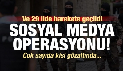 Dev 'sosyal medya' operasyonu! Çok sayıda gözaltı var