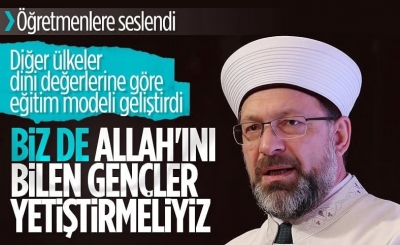 Diyanet İşleri Başkanı Ali Erbaş, öğretmenlere tavsiyede bulundu