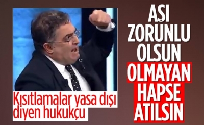 Ersan Şen: Koronavirüs aşısı olmayan gerekirse zorlanmalı, hapse atılmalı