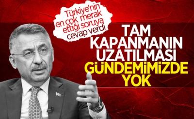 Fuat Oktay: Tam kapanmanın uzatılması gündemimizde yok