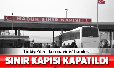 Habur Sınır Kapısı, koronavirüs nedeniyle iki yönlü geçişlere kapatıldı