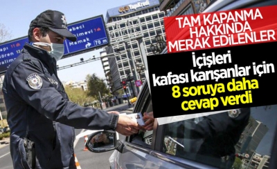 İçişleri Bakanlığı tam kapanma ile ilgili merak edilenleri yanıtladı