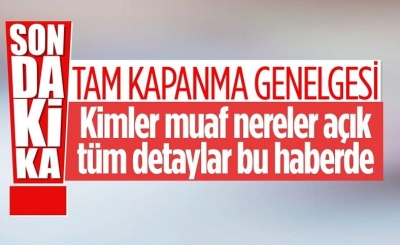 İçişleri Bakanlığı'ndan 17 günlük tam kapanma genelgesi
