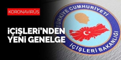 İçişleri Bakanlığı'ndan yeni korona genelgesi