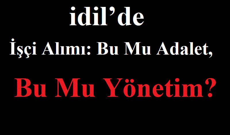 İdil’de İşçi Alımı: Bu Mu Adalet, Bu Mu Yönetim?