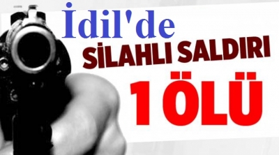 İdil’de silahlı saldırıya uğrayan  1 kişi öldü