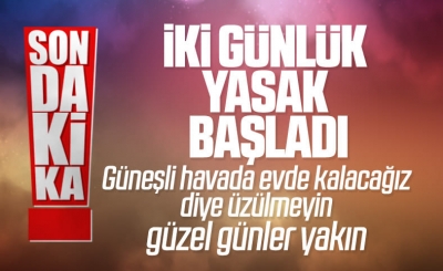 İki günlük sokağa çıkma yasağı başladı