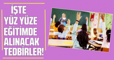 İşte yüz yüze eğitimde alınacak tedbirler!